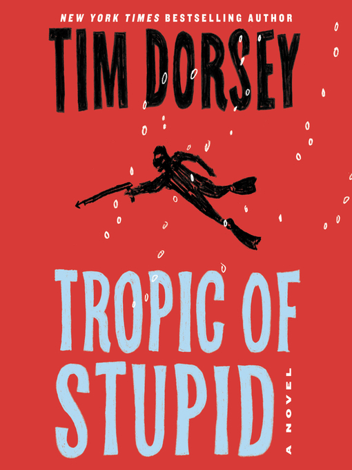 Title details for Tropic of Stupid by Tim Dorsey - Available
